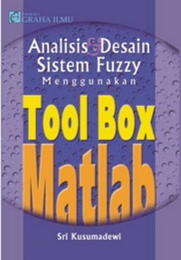 Analisis & desain sistem fuzzy : menggunakan toolbox matlab