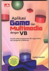 Aplikasi game dan multimedia dengan VB : Cocok untuk programer VB, tugas akhir dan pengantar praktikum