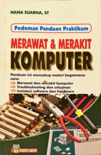 Pedoman panduan praktikum : merawat dan merakit komputer