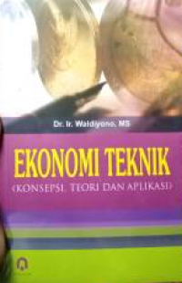 Ekonomi Teknik (Konsepsi, Teori dan Aplikasi)