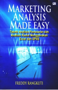 Marketing Analysis Made Easy : Teknik analisis pemasaran dan analisis kasus menggunakan exel dan SPSS