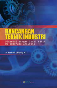 Rancangan Teknik Industri Disertai Dengan Studi Kasus Di Beberapa Industri